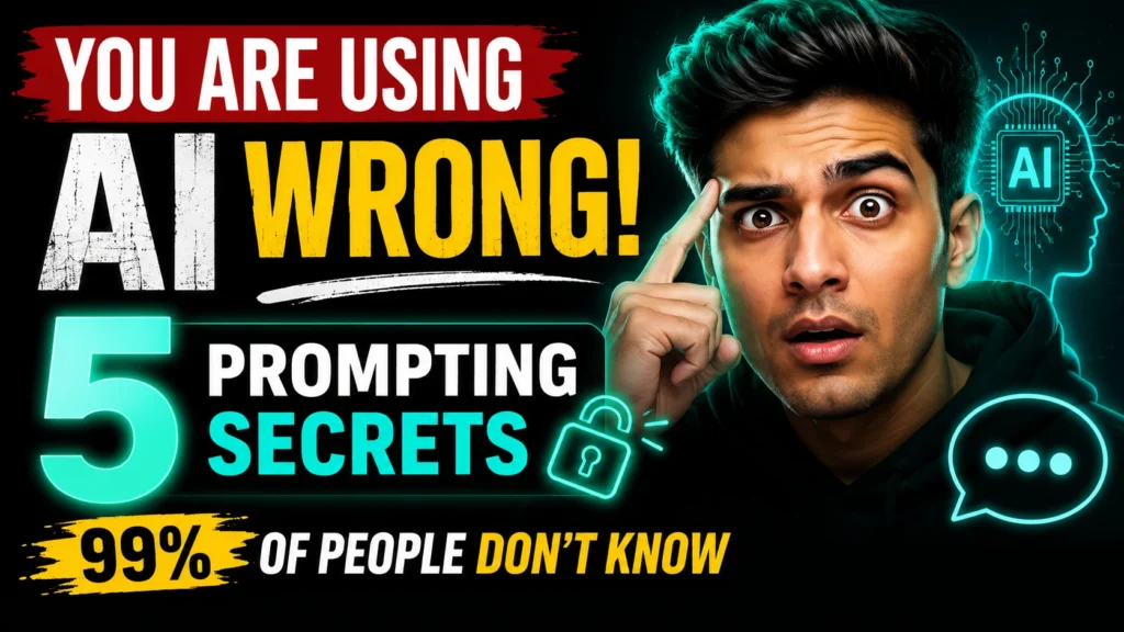 You Are Using AI Wrong: 5 Prompting Secrets 99% of People Don't Know