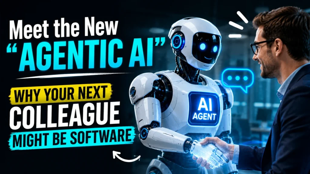 Meet the New "Agentic AI": Why Your Next Colleague Might Be Software