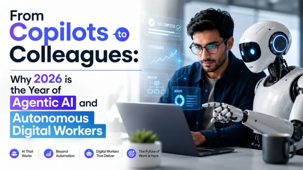 From Copilots to Colleagues: Why 2026 is the Year of Agentic AI and Autonomous Digital Workers
